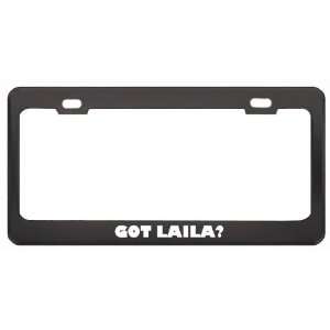 Got Laila? Girl Name Black Metal License Plate Frame Holder Border Tag