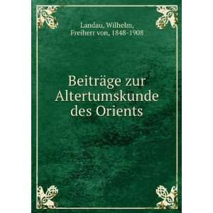   des Orients Wilhelm, Freiherr von, 1848 1908 Landau Books