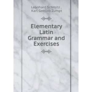   Grammar and Exercises Karl Gottlob Zumpt Leonhard Schmitz  Books