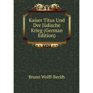   Und Der JÃ¼dische Krieg (German Edition): Bruno Wolff Beckh: Books
