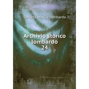   Archivio storico lombardo. 24: SocietÃ  storica lombarda: Books