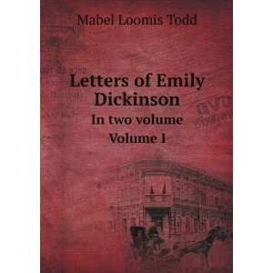   of Emily Dickinson. In two volume Volume I Mabel Loomis Todd Books