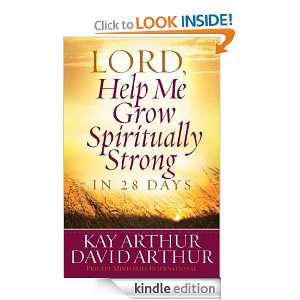 Lord, Help Me Grow Spiritually Strong in 28 Days Kay Arthur, David 