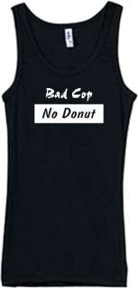 Shirt/Tank   Bad Cop No Donut   police fuzz man 50  