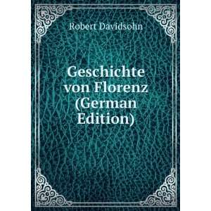    Geschichte von Florenz (German Edition): Robert Davidsohn: Books