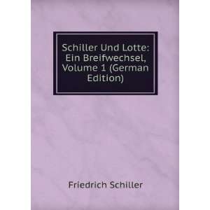  Schiller Und Lotte Ein Breifwechsel, Volume 1 (German 