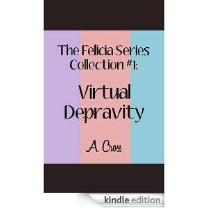 Virtual Depravity (The Felicia Series Collection) A. Cross  