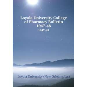   Pharmacy Bulletin. 1947 48 La.) Loyola University (New Orleans Books