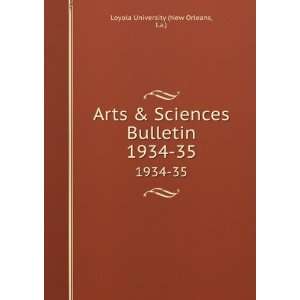   Sciences Bulletin. 1934 35: La.) Loyola University (New Orleans: Books