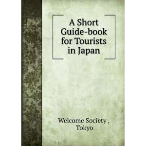  A Short Guide book for Tourists in Japan Tokyo Welcome 