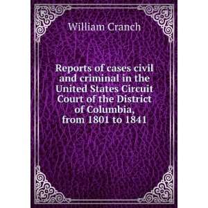  of the District of Columbia, from 1801 to 1841 William Cranch Books