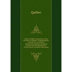 Code of Public Instruction of the Province of Quebec, Comprising the 