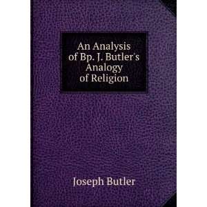   Analysis of Bp. J. Butlers Analogy of Religion Joseph Butler Books