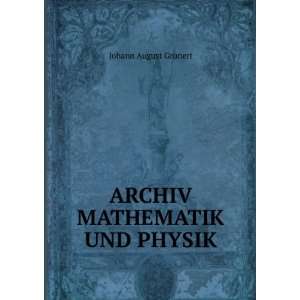  ARCHIV MATHEMATIK UND PHYSIK: JOHANN AUGUST GRUNERT: Books