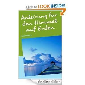 Anleitung für den Himmel auf Erden (German Edition) Claudia 