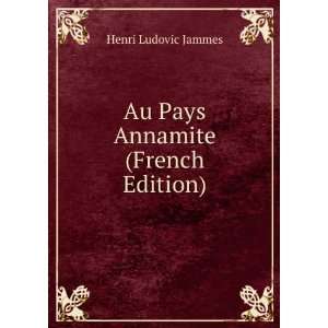    Au Pays Annamite (French Edition) Henri Ludovic Jammes Books