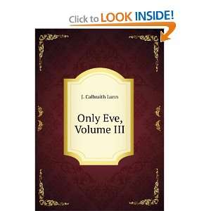 Only Eve, Volume III: J. Calbraith Lunn:  Books