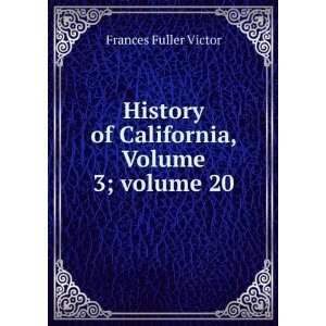   of California, Volume 3;Â volume 20: Frances Fuller Victor: Books
