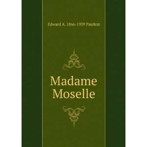  Madame Moselle Edward A. 1866 1939 Paulton Books