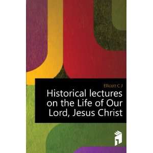  Historical lectures on the life of Our Lord Jesus Christ 