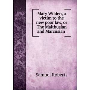   new poor law, or The Malthusian and Marcusian . Samuel Roberts Books