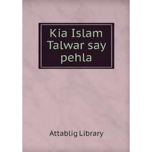  Kia Islam Talwar say pehla: Attablig Library: Books