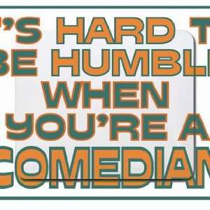   hard to be humble when youre a Comedian Mousepad
