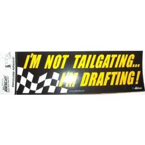  Im Not Tailgating, Im Drafting Bumper Sticker 