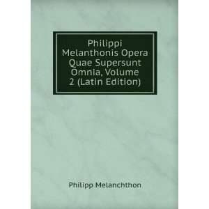   Supersunt Omnia, Volume 2 (Latin Edition) Philipp Melanchthon Books