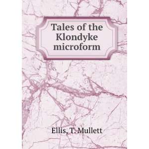  Tales of the Klondyke microform T. Mullett Ellis Books