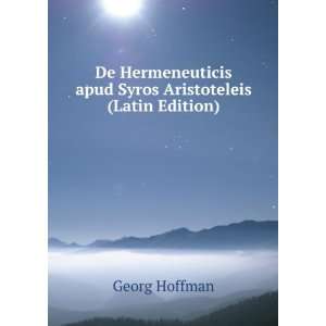  De Hermeneuticis apud Syros Aristoteleis (Latin Edition 