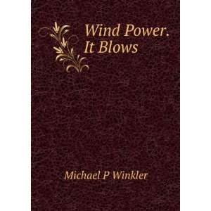  Wind Power.It Blows Michael P Winkler Books
