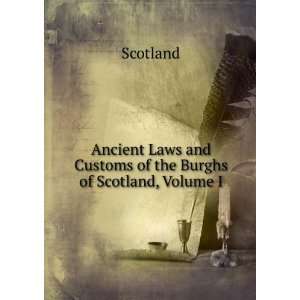   Laws and Customs of the Burghs of Scotland, Volume I: Scotland: Books