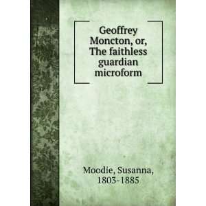   or, The faithless guardian microform Susanna, 1803 1885 Moodie Books