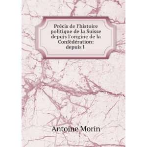   origine de la ConfÃ©dÃ©ration depuis l . Antoine Morin Books