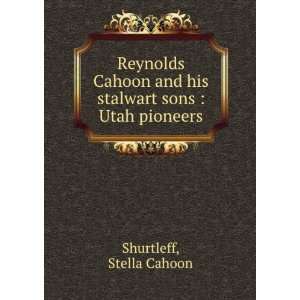   Cahoon and his stalwart sons : Utah pioneers: Stella Cahoon Shurtleff