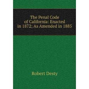  The Penal Code of California Enacted in 1872, As Amended 