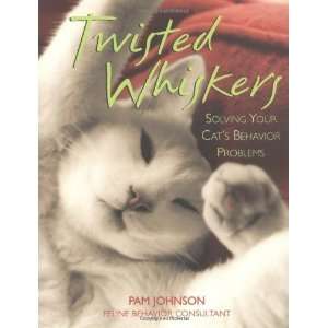  Twisted Whiskers: Solving Your Cats Behavior Problems 