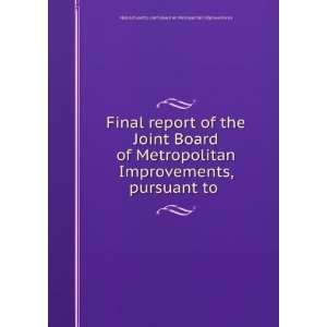 Final report of the Joint Board of Metropolitan Improvements, pursuant 