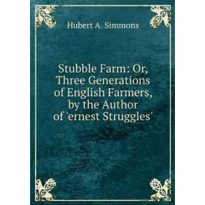 Stubble Farm: Or, Three Generations of English Farmers, by the Author 