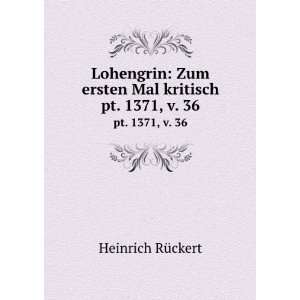   Lohengrin. pt. 1371, v. 36 Heinrich, 1823 1875, ed RuÌ?ckert Books