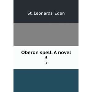  Oberon spell. A novel. 3 Eden St. Leonards Books