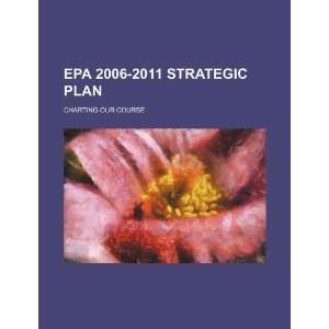  EPA 2006 2011 strategic plan charting our course 