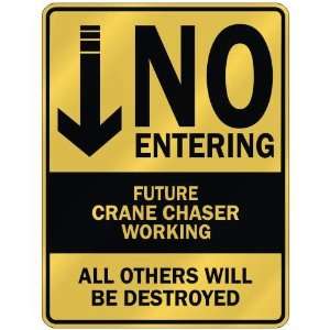   NO ENTERING FUTURE CRANE CHASER WORKING  PARKING SIGN 