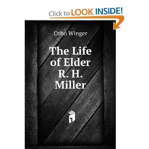  The Life of Elder R. H. Miller: Otho Winger: Books