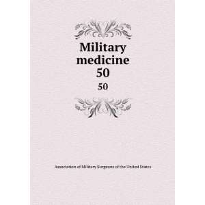  Military medicine. 50: Association of Military Surgeons of 