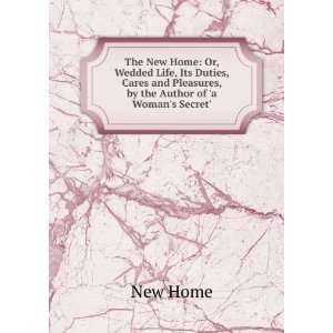   , by the Author of a Womans Secret. New Home  Books