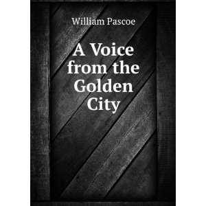  A Voice from the Golden City: William Pascoe: Books