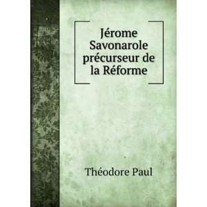   Savonarole prÃ©curseur de la RÃ©forme ThÃ©odore Paul Books