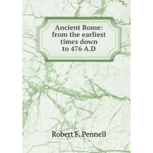    from the earliest times down to 476 A.D. Robert F. Pennell Books